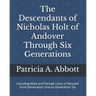 The Descendants of Nicholas Holt of Andover Through Six Generations: Including Male and Female Lines of Descent from Generation One to Generation Six