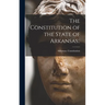 The Constitution of the State of Arkansas..