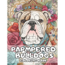 Pampered Bulldogs Coloring Book: English Bulldog Coloring Book For Adults and Kids
