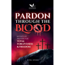 Pardon Through the Blood: 60 Days of Prayers for Total Forgiveness and Freedom