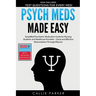 Psych Meds Made Easy: A Simplified Psychiatric Medication Guide for Nursing Students and Healthcare Providers - Quick and Effective Memorization Throu