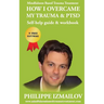 HOW I OVERCAME MY TRAUMA & PTSD - Self-help guide & workbook - Mindfulness Based Trauma Treatment