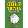 The Ultimate Golf Trivia Challenge: Over 600 Quiz Questions for Die-Hard Golf Fans