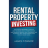 Rental Property Investing: Complete Beginner's Guide on How to Create Wealth, Passive Income and Financial Freedom with Apartments and Multifamily Rea