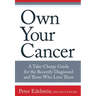 Own Your Cancer: A Take-Charge Guide For The Recently Diagnosed And Those Who Love Them