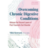 Overcoming Chronic Digestive Conditions: Release the Visceral Layers of Post-Traumatic Gut Disorder
