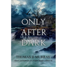 Only After Dark: One Man's Descent Into Obsession and Madness