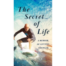 The Secret of Life: A Memoir Of Getting Younger