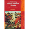 Adventuring Through Spanish Colonies: Simon Bolivar, Foreign Mercenaries and the Birth of New Nations
