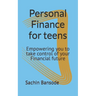 Personal Finance for teens: Empowering you to take control of your Financial future