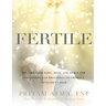 Fertile: Prepare Your Body, Mind, and Spirit for Conception and Pregnancy to Create a Conscious Child