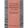 A History of the Atlantic Monthly, 1857-1909: Yankee Humanism at High Tide and Ebb