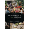 Anthropology and Religion: What We Know, Think, and Question