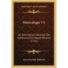 Mineralogie V2: Ou Description Generale Des Substances Du Regne Mineral (1753)
