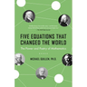 Five Equations That Changed the World: The Power and Poetry of Mathematics