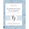 Supernatural Childbirth 40-Week Pregnancy Journal: Experiencing the Promise of God for Your Pregnancy and Delivery