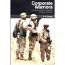 Corporate Warriors: The Rise of the Privatized Military Industry