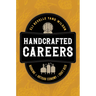 Handcrafted Careers: Working the Artisan Economy of Craft Beer