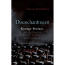 Disenchantment: George Steiner and Meaning of Western Civilization After Auschwitz