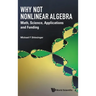 Why Not Nonlinear Algebra: Math, Science, Applications and Funding