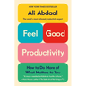 Feel-Good Productivity: How to Do More of What Matters to You