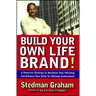 Build Your Own Life Brand!: A Powerful Strategy to Maximize Your Potential and Enhance Your Value for Ultimate Achievement