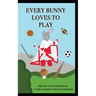 Every Bunny Loves to Play