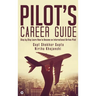 Pilot's Career Guide: Step by Step Learn How to Become an International Airline Pilot