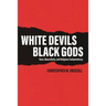 White Devils, Black Gods: Race, Masculinity, and Religious Codependency
