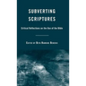 Subverting Scriptures: Critical Reflections on the Use of the Bible