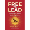 Free To Lead: Unleash Your Hidden Leadership Genius