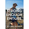 Strong Enough to Endure: An Endurance Memoir--On the Trail and in Life