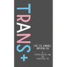 Trans+: Love, Sex, Romance, and Being You
