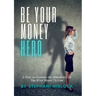 Be Your Money Hero: 5 Steps to Generate the Abundant Life You Were Meant To Live