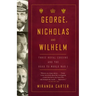 George, Nicholas and Wilhelm: Three Royal Cousins and the Road to World War I