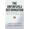 The Unfinished Reformation: What Unites and Divides Catholics and Protestants After 500 Years