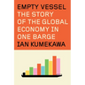 Empty Vessel: The Story of the Global Economy in One Barge