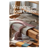 Weaving and Loom Crafts for Beginners: A Complete Step-By-Step Guide to Weaving Techniques, Tools, and Patterns for New Weavers at Home