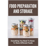 Food Preparation And Storage: Everything You Need To Know To Store Different Foods: How To Store Food