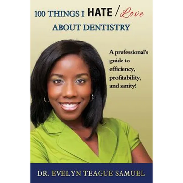 100 Things I Hate/Love about Dentistry: A Professional's Guide to Efficiency, Profitability, and Sanity!