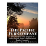 The Pacific Fur Company: The History and Legacy of John Jacob Astor's Influential Trade Company