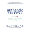 Authentic Success: Essential Lessons and Practices from the World's Leading Coaching Program on Success Intelligence
