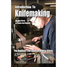 Introduction to Knifemaking: The Beginner's DIY Guide to Making Knives