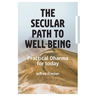 The Secular Path to Well-being: Practical Dharma for Today