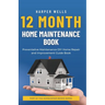 12 Month Home Maintenance Book: Preventative Maintenance DIY Home Repair and Improvement Guide Book