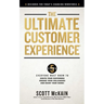 The Ultimate Customer Experience: 5 Steps Everyone Must Know to Excite Your Customers, Engage Your Colleagues, and Enjoy Your Work