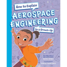 How to Explain Aerospace Engineering to a Grown-Up