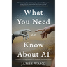 What You Need to Know About AI: A Primer on Being Human in an Artificially Intelligent World