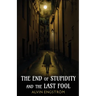 The End of Stupidity and the Last Fool