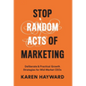 Stop Random Acts of Marketing: Deliberate & Practical Growth Strategies for Mid-Market CEOs
